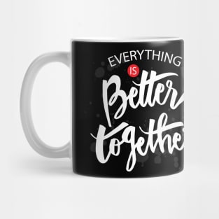 Everything is better together. Mug